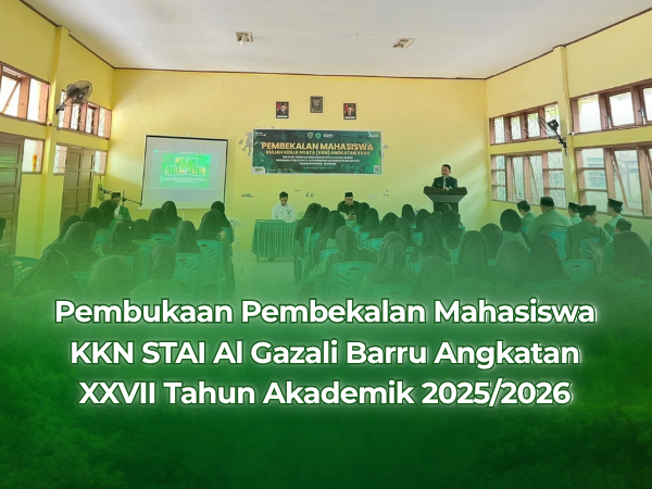 Pembukaan Pembekalan Mahasiswa KKN STAI Al Gazali Barru Angkatan XXVII Tahun Akademik 2025/2026